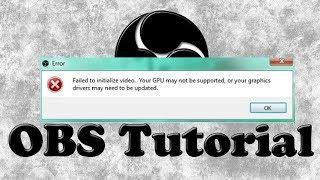 (FIX) OBS Failed to Initialize video. Your GPU is not Supported