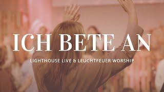 Ich bete an (feat. Uli Handrack) - Lighthouse Live & Leuchtfeuer Worship