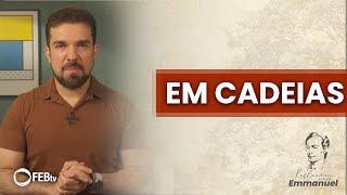 Em cadeias | Reflexões com Emmanuel - Saulo César