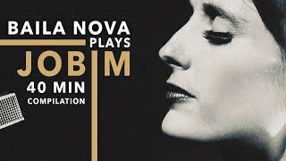 Baila Nova plays Jobim - 40 Minute Compilation of Tom Jobim songs (& one by Djavan) ️