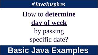 How to determine day of week by passing specific date? | Java Inspires