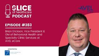 #283 - Brian Erickson, VP & GM of Behavioral Health and Specialty Clinic Services at Avel eCare