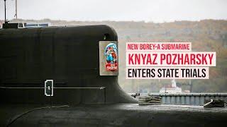 Finally! Russian New Strategic Nuclear-Powered Sub Enters State Trials