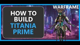 Titania Prime - How to Build & Gameplay - Warframe - 2024