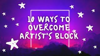 10 Ways to Overcome Artist's Block