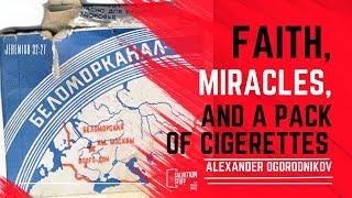 Faith, Miracles, and A Pack of Cigarettes - A story of Alexander Ogorodnikov