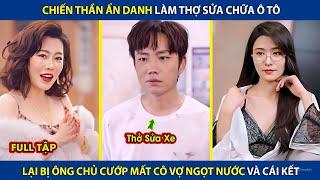 Chiến Thần Ẩn Danh Làm Thợ Sửa Chữa Ô Tô, Lại Bị Ông Chủ Cướp Mất Cô Vợ Ngọt Nước | review phim