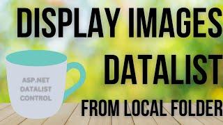 Images Display From Local Directory | Datalist ASP.NET Tutorial