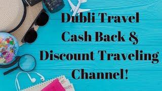 Dubli Travel Cash Back & Discount Traveling Channel! Travel + Cash Back !