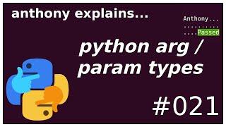 all python argument / parameter types (beginner - intermediate) anthony explains #021