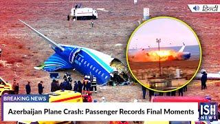 Azerbaijan Plane Crash: Passenger Records Final Moments | ISH News