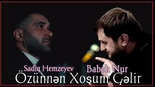 Babek Nur ft Sadiq Hemzeyev - Ozunnen Xosum Gelir 2023