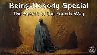 Being Nobody Special: The secret of the Fourth Way