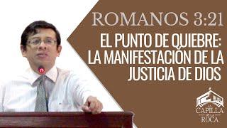 El Punto de Quiebre: La Manifestación de la Justicia de Dios | Romanos 3:21 | Pastor Daniel Calle