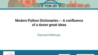 Raymond Hettinger   Modern Python Dictionaries    A confluence of a dozen great ideas   PyCon 2017