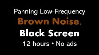 Panning Low-Frequency Brown Noise, Black Screen 🟤⬛ • 12 hours • No ads