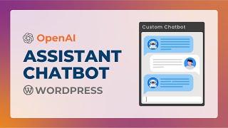 How to Integrate OpenAI Assistant Chatbot into WordPress | OpenAI Custom Chatbot on WordPress