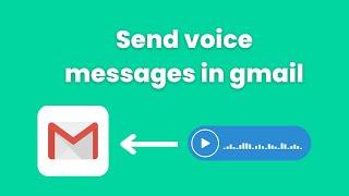 How to send voice messages in gmail just like in Whatsapp or Instagram