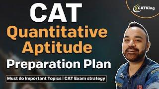 CAT Quantitative Aptitude Preparation Plan | Must do Important Topics | CAT Exam strategy