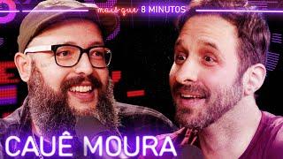 CAUÊ MOURA - Mais que 8 Minutos #261