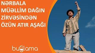 Buğlama TV - Nərbala Müəllim Dağın Zirvəsindən Özün Atır Aşağı