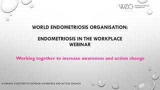 World Endometriosis Organisation - Endometriosis In The Workplace Webinar