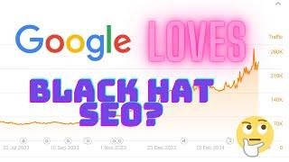 Google LOVES Black Hat SEO Now? (April 2024 Update)