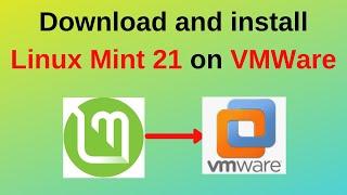 How to download and install Linux mint 21 on VMWare