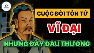 CUỘC ĐỜI TÔN TỬ - Vĩ Đại Nhưng Cũng Đầy Đau Thương ! | Audio Books - Chuyện Đời.