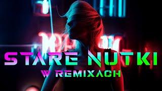 STARE NUTKI W REMIXACH VOL.111  NAJLEPSZA MUZYKA KLUBOWA 2024  REMIXY RADIOWYCH HITÓW 2024