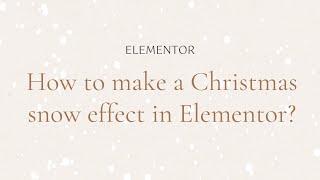 How to make a Christmas snow effect in Elementor