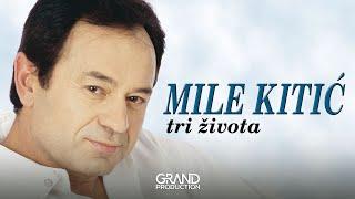 Mile Kitic - Tri zivota - (Audio 1999)