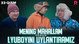 Mening mahallam yohud Lyuboyini uylantiramiz (o'zbek serial) 33-qism