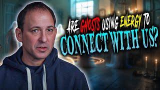 Are Ghosts Using Energy to Connect with Us?