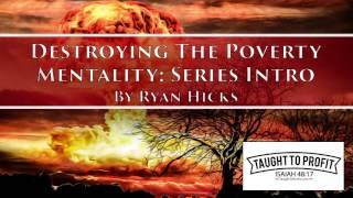 Destroying The Poverty Mentality - Series Introduction By Ryan Hicks (TaughtToProfit)