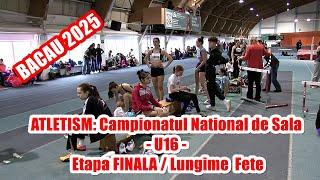 ATLETISM: Campionatul National de Sala - U16 - Etapa FINALA / Lungime Fete