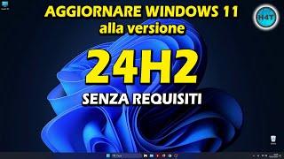 Aggiornare WINDOWS 11 alla versione 24H2 SENZA REQUISITI