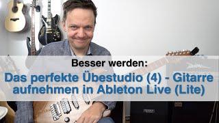 Das perfekte Übestudio Teil 4: Gitarre aufnehmen mit Ableton Live (Lite)