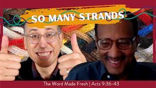 SO MANY STRANDS -- The Word Made Fresh (Acts 9:36-43)