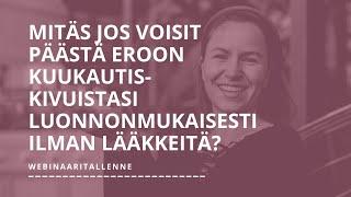 Kuukautiskivut - Mitäs jos voisit päästä eroon kuukautiskivuista luonnonmukaisesti ilman lääkkeitä?