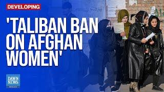 UN Condemns Taliban Ban On Afghan Women Working At NGOs | Dawn News English