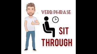 Sit Through - Verb Phrase (671) English Tutor Nick P