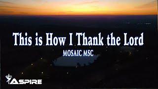 Mosaic MSC - This is How I Thank the Lord [Lyric Video]