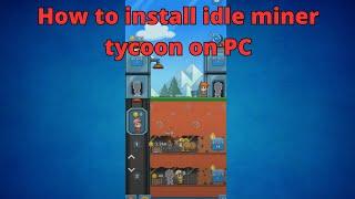 Tutorial How to play IDLE MINER TYCOON on PC, how to install idle miner tycoon on PC