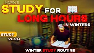 Winter Study Routine  | How I study for LONG HOURS in WINTERS 