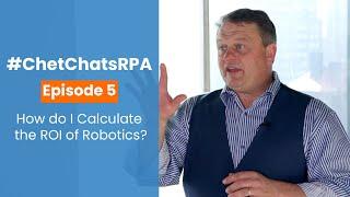 #ChetChatsRPA E5: How do I Calculate the ROI of Robotics?