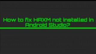 How to fix HAXM not installed in Android Studio