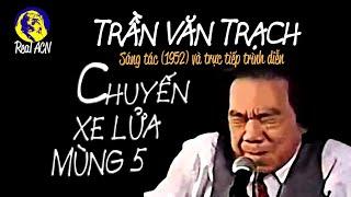 TRẦN VĂN TRẠCH HÁT 'XE LỬA MÙNG 5'