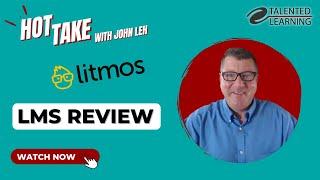 Litmos LMS - Hot Take Review with John Leh - Talented Learning