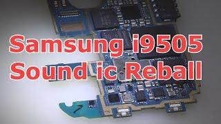 Samsung S4 i9505 Sound ic Reball